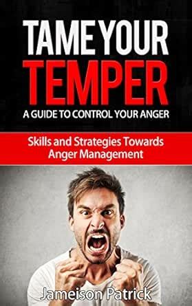 Tame Your Temper: A Guide to Control Your Anger: Skills and Strategies ...