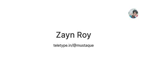 Zayn Roy — Teletype