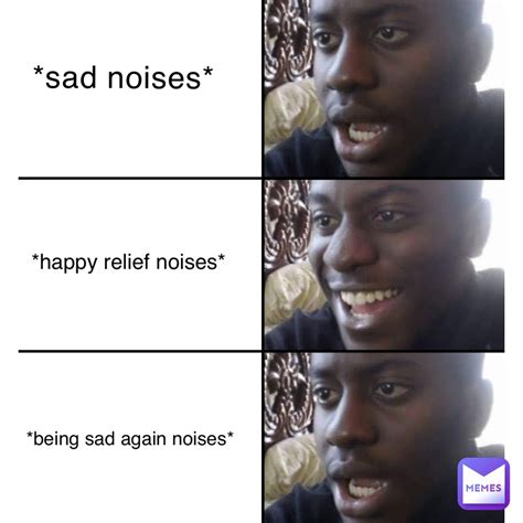 *Sad noises* *Happy Relief Noises* *Being sad again noises* | @Yovng ...