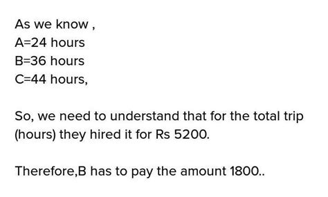 A, B and C lived a taxi for 5200 and used it for 24, 36 and 44 hours ...