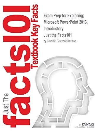 Exam Prep for Exploring; Microsoft PowerPoint 2013, Introductory (Just ...