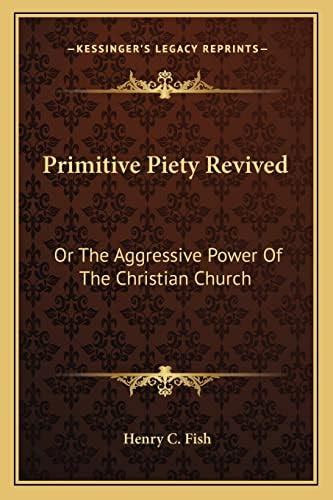 Buy Primitive Piety Revived: Or The Aggressive Power Of The Christian ...