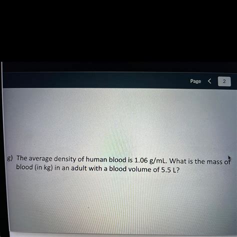 The average density of human blood is 1.06g/mL. What is the mass of ...