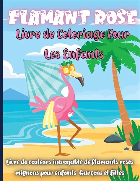 Flamant Rose Livre de Coloriage Pour les Enfants: Un oiseau unique à ...