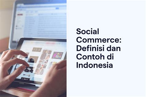 Social Commerce : Definisi, Strategi, Serta Contohnya di Indonesia