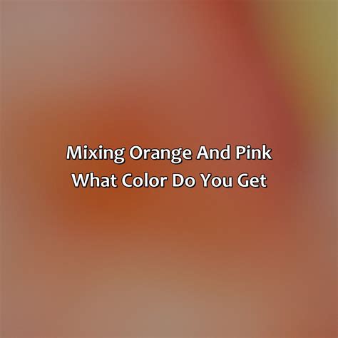 What Color Does Orange And Pink Make - colorscombo.com