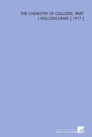 The Chemistry of Colloids. Part I.Kolloidchemie [ 1917 ] : Amazon.in: Books