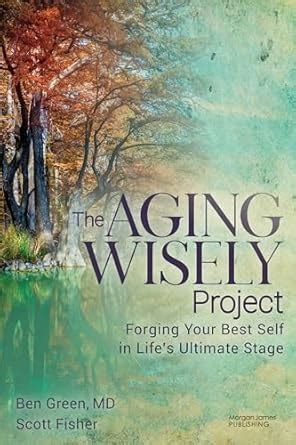 Buy The Aging Wisely Project: Forging Your Best Self in Life’s Ultimate ...