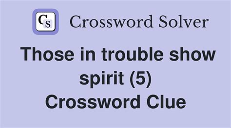 Those in trouble show spirit (5) - Crossword Clue Answers - Crossword ...
