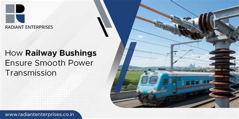 How Railway Bushings Ensure Smooth Power Transmission | Radiant Enterprises