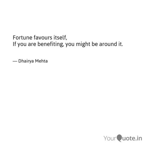 Fortune favours itself, I... | Quotes & Writings by Dhairya Mehta ...