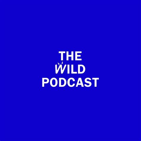 THE WILD PODCAST Podcast - Apple Podcasts