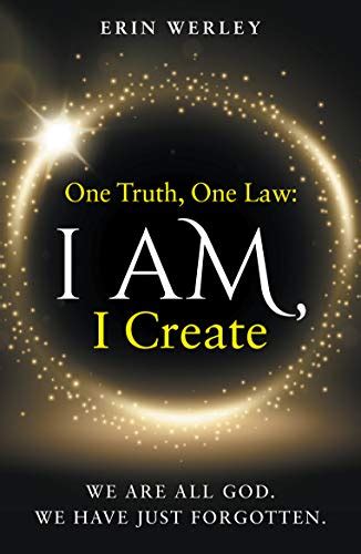 One Truth, One Law: I Am, I Create eBook : Werley, Erin: Amazon.in: Books