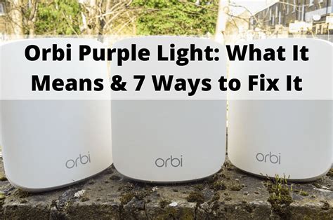 Orbi Purple Light: What It Means and 7 Ways to Fix It