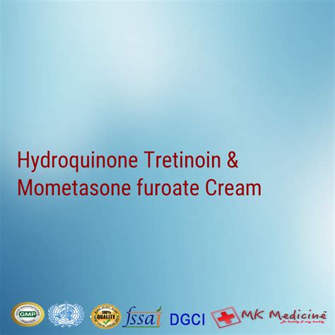 Hydroquinone 2.0% w/w Tretinoin 0.025% w/w Mometasone furoate 0.1% w/w ...