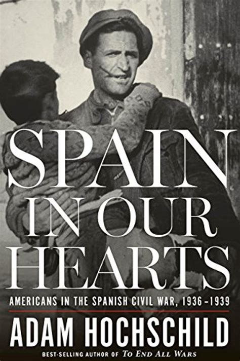 Adam Hochschild’s Spain in Our Hearts : A deeply felt work on the ...