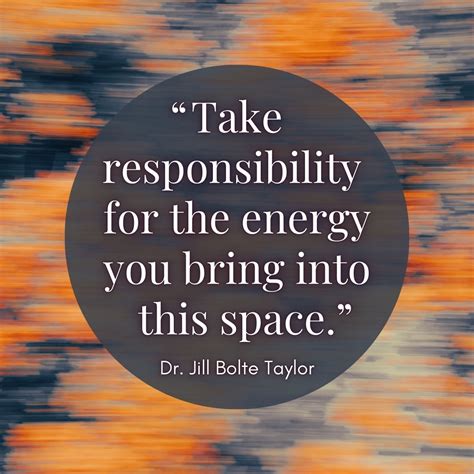 Dr. Jill Bolte Taylor Quote About Energy