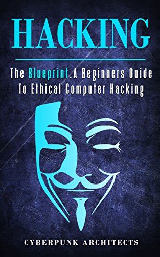 HACKING: THE BLUEPRINT A Beginners Guide To Ethical Computer Hacking ...