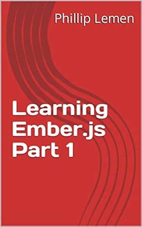 Learning Ember.js Part 1 eBook : Lemen, Phillip: Amazon.in: Kindle Store