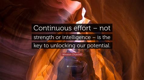 Winston Churchill Quote: “Continuous effort – not strength or ...