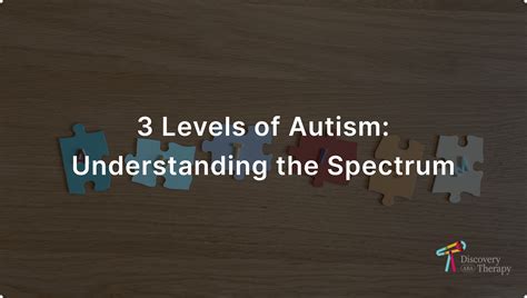3 Levels of Autism: Understanding the Spectrum