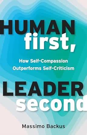 Human First, Leader Second: How Self-Compassion Outperforms Self ...
