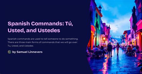 Spanish Commands: Tú, Usted, and Ustedes