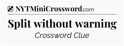 Split without warning NYT Crossword Clue
