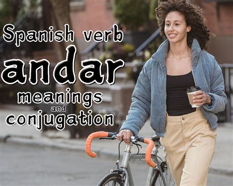 Andar conjugation and meanings: A full guide to Andar in Spanish