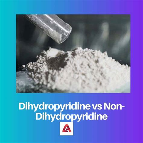 Dihydropyridine vs Non-dihydropyridine: Difference and Comparison