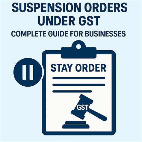 Stay and Suspension Orders under GST: Complete Guide for Businesses (2