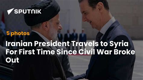 Iranian President Travels to Syria For First Time Since Civil War Broke ...