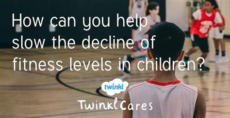 How can you help with the decline of fitness levels in children?