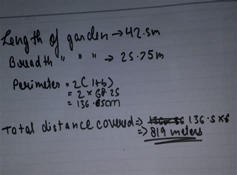 Mohit takes 6 rounds of a garden, the length of which is 42.5 m and ...