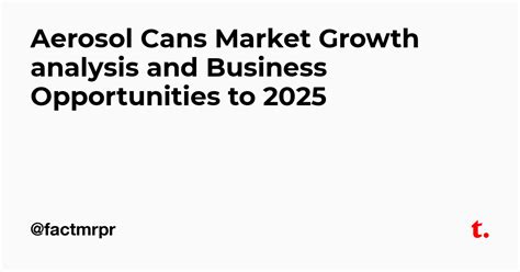 Aerosol Cans Market Growth analysis and Business Opportunities to 2025 ...