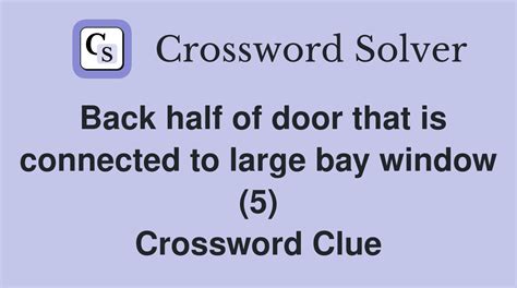 Back half of door that is connected to large bay window (5) - Crossword ...