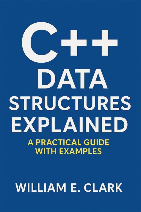 C++ Data Structures Explained: A Practical Guide with Examples eBook ...