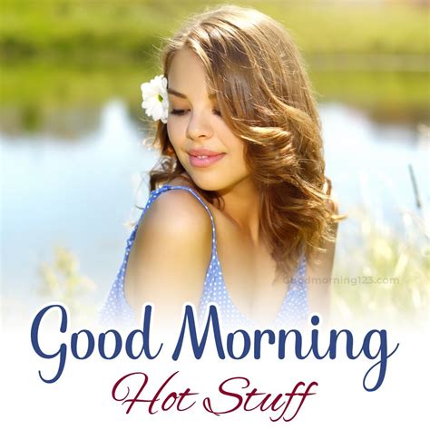 Good Morning Hot Stuff Photos