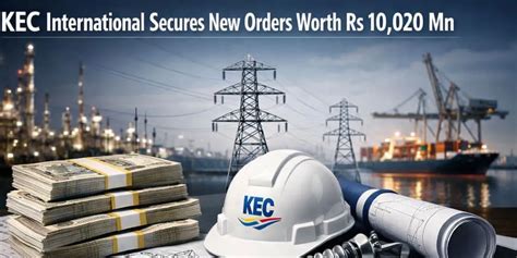 KEC International Secures New Orders Worth Rs 10,020 mn