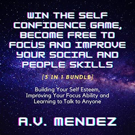 Win the Self Confidence Game, Become Free to Focus and Improve Your ...