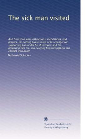 The sick man visited: And furnished with instructions, meditations, and ...
