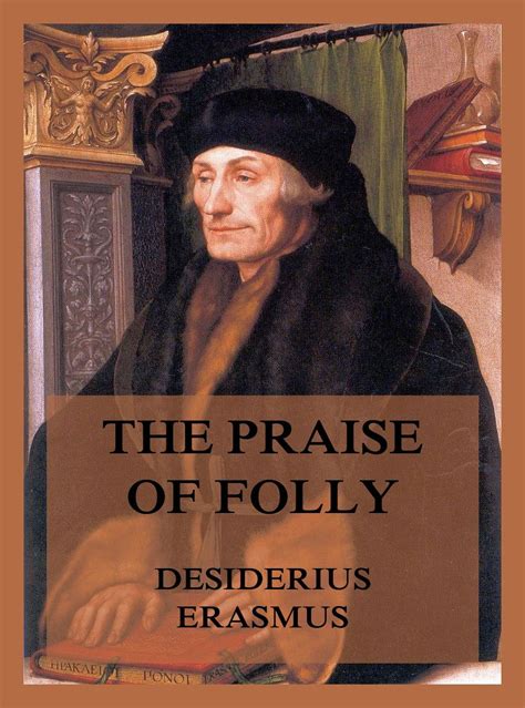 Desiderius Erasmus Praise Of Folly