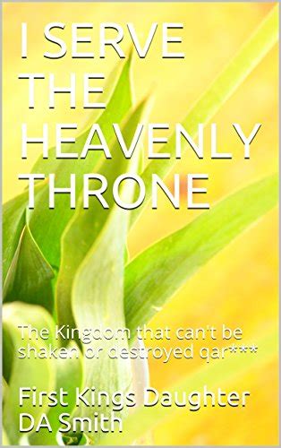 I SERVE THE HEAVENLY THRONE: The Kingdom that can't be shaken or ...