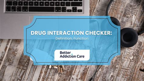 Drug Interaction Checker: Definition, Function | Better Addiction Care