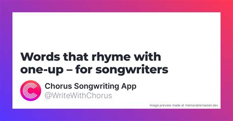 23 Words that rhyme with one-up for Songwriters - Chorus Songwriting App