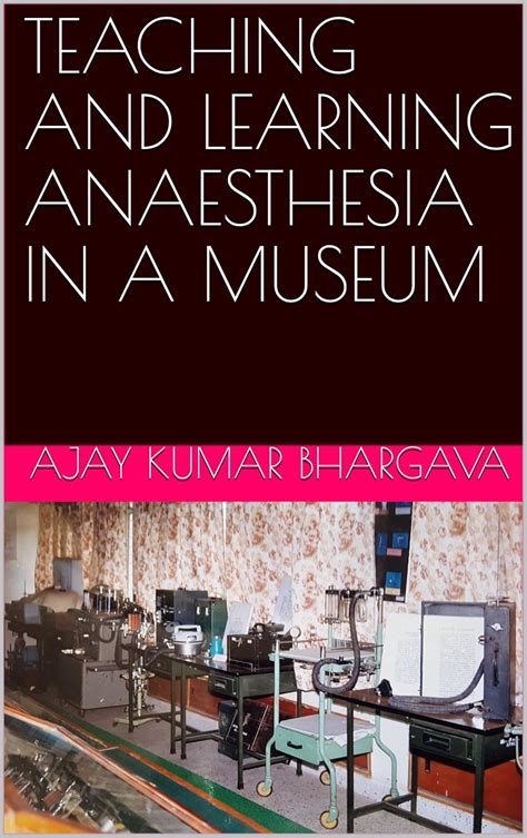 TEACHING AND LEARNING ANAESTHESIA IN A MUSEUM eBook : BHARGAVA, AJAY ...