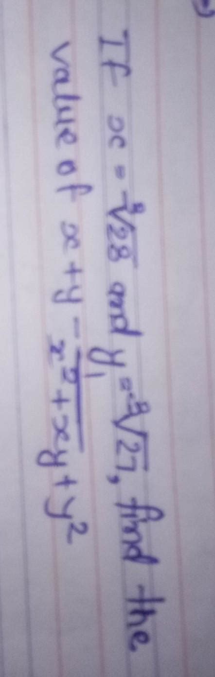 If x = cube root 28 and y = cube root 27, find the value of x + y - 1 ...