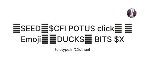 🌱SEED🍅$CFI POTUS click🍅 🐸 Emoji🦉🦆DUCKS👾 BITS $X — Teletype