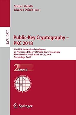 Public-Key Cryptography – PKC 2018: 21st IACR International Conference ...