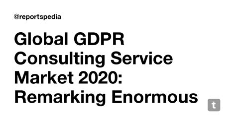 Global GDPR Consulting Service Market 2020: Remarking Enormous Growth ...